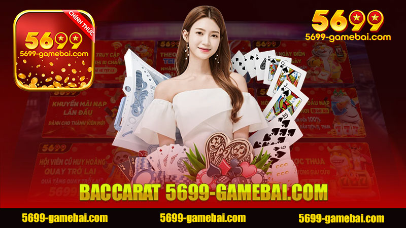 Trải Nghiệm Chơi Baccarat Thú Vị Tại Nhà Cái 5699